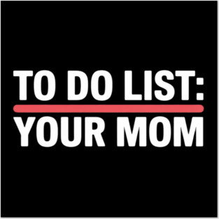 To Do List Your Mom Sarcasm Sarcastic Saying Men Women Posters and Art