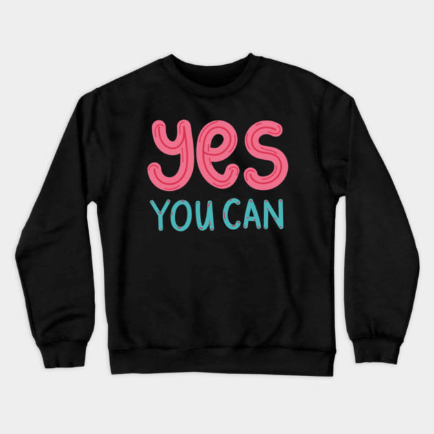 Yes You Can Crewneck Sweatshirt by Nancy Fellows