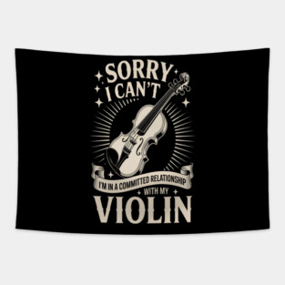 Sorry I Can't I'm In A Committed Relationship With My Violin Tapestry