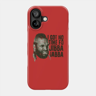 Mr. T Jibba Jabba Phone Case