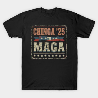 Chinga Tu MAGA Statement T-Shirt
