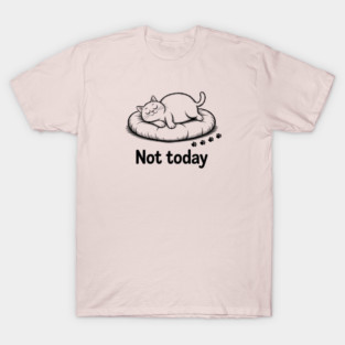 not today T-Shirt