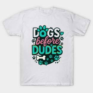 Funny Dogs Before Dudes T-Shirt for Women, Dog Lover Gift, Cute Feminist Pet Owner Tee, Dog Mom Shirt with Paws, Girl Power Dog Graphic Tee, Trendy Dog Quote Shirt for Dog Lovers T-Shirt
