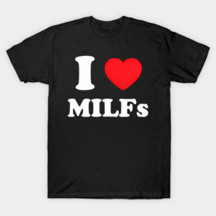 I Love He Milfs And Mature T-Shirt