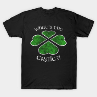 St. Patricks Day Shamrock What's The Craic? T-Shirt