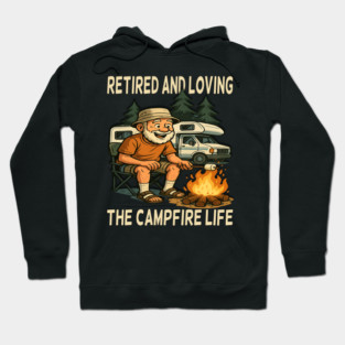 Retired and Loving the Campfire Life T-Shirt – Funny RV Retirement Meme Gift Hoodie