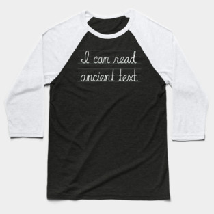 I Can Read Ancient Text - Funny Cursive Humor Baseball T-Shirt