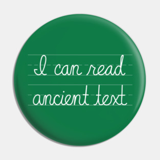 I Can Read Ancient Text - Funny Cursive Humor Pin