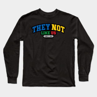 They Not Like Us Since 1865 - A Legacy of Resilience Long Sleeve T-Shirt