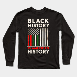 Black History Is American History Long Sleeve T-Shirt