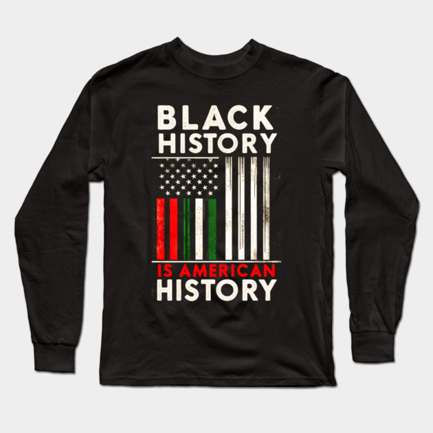 Black History Is American History Long Sleeve T-Shirt by UrbanLifeApparel