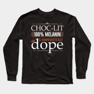 Choc-Lit and Unapologetically Dope Long Sleeve T-Shirt