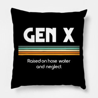 Gen X Raised On Hose Water And Neglect 1980s Pillow