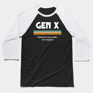 Gen X Raised On Hose Water And Neglect 1980s Baseball T-Shirt