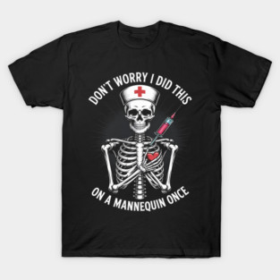 Don't Worry I Did This On A Mannequin Once Skeleton Nurse T-Shirt