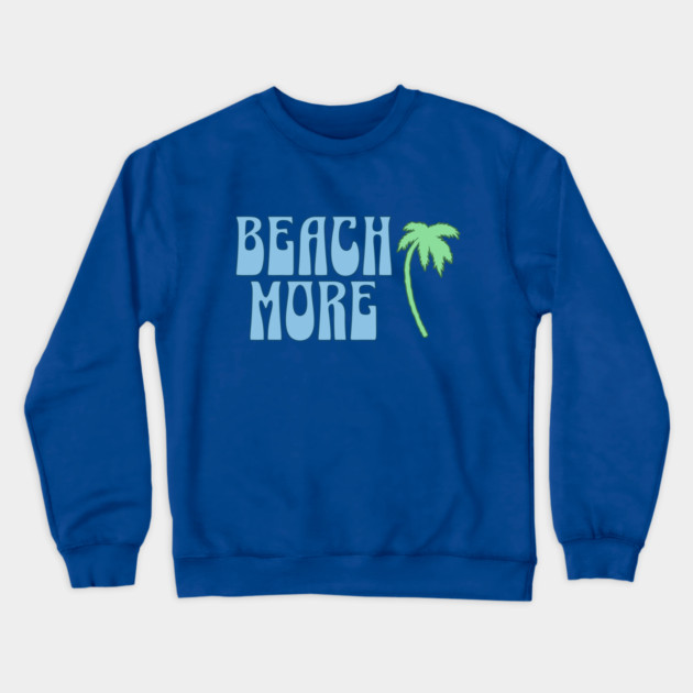 Beach More  Summer Palm Tree Art, Coastal Vibes Crewneck Sweatshirt by DonWillisJrArt