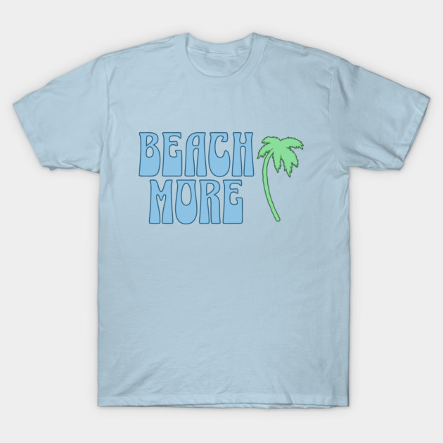 Beach More  Summer Palm Tree Art, Coastal Vibes T-Shirt by DonWillisJrArt