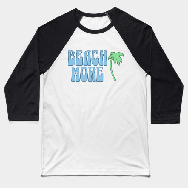 Beach More  Summer Palm Tree Art, Coastal Vibes Baseball T-Shirt by DonWillisJrArt