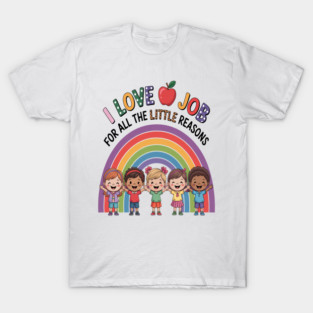 I Love My Job for All the Little Reasons T-Shirt