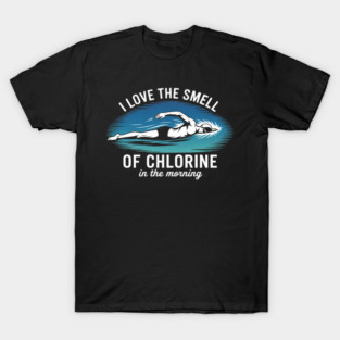I Love The Smell Of Chlorine In The Morning Swimming T-Shirt