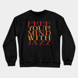 Free your mind with Jazz 7/8/26 Music D5214 Crewneck Sweatshirt