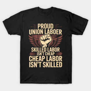 Union Laborer Proud Skilled Labor Isn't Cheap T-Shirt