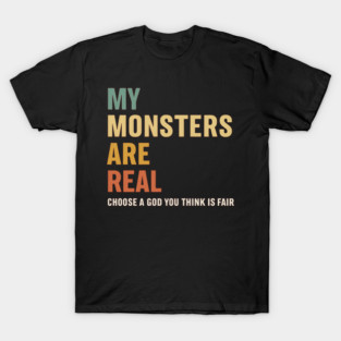 My Monsters Are Real – Motivational Gothic Quote Retro Typography Shirt T-Shirt