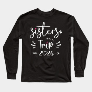 Sisters Trip 2026 Weekend Vacation Lover Girls Road Trip 2026 Long Sleeve T-Shirt