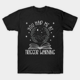 You Had Me At Trigger Warning Book Art Gift T-Shirt
