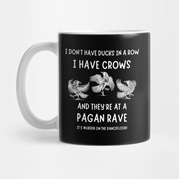 I Don't Have Ducks in a Row I have Crows at a Pagan Rave Cheeky Witch® by Cheeky Witch