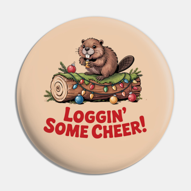 Loggin Some Cheer Christmas Beaver Animal Lover Design Pin by BirdsnStuff