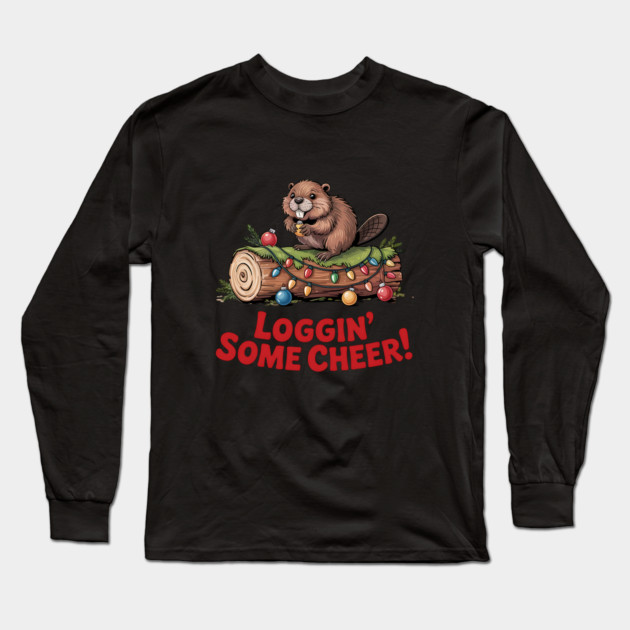Loggin Some Cheer Christmas Beaver Animal Lover Design Long Sleeve T-Shirt by BirdsnStuff