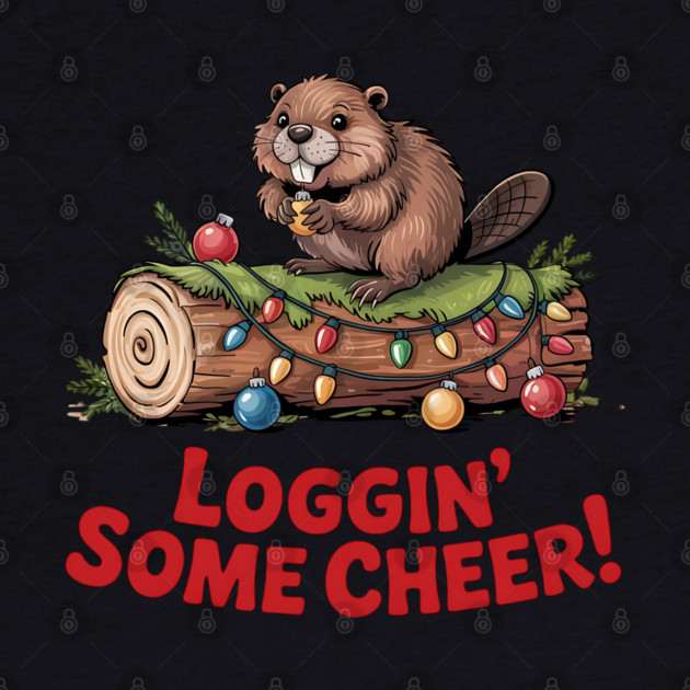 Loggin Some Cheer Christmas Beaver Animal Lover Design by BirdsnStuff