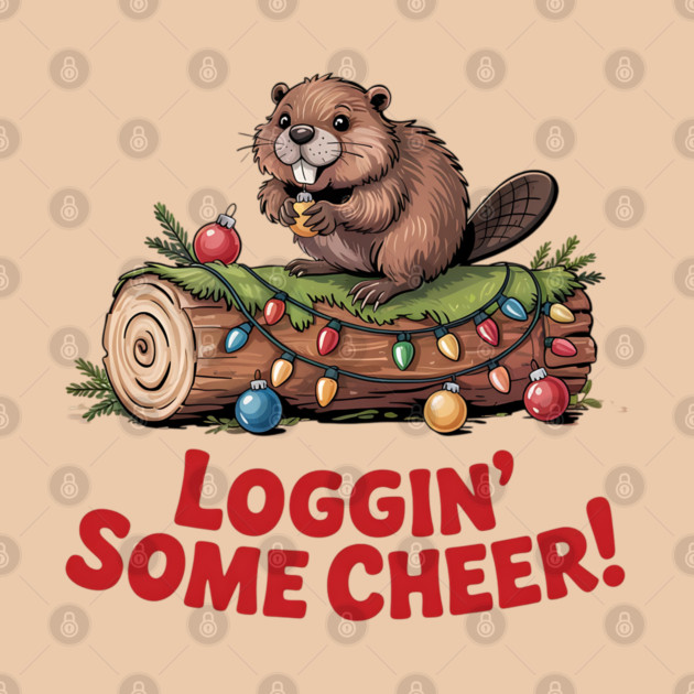 Loggin Some Cheer Christmas Beaver Animal Lover Design by BirdsnStuff