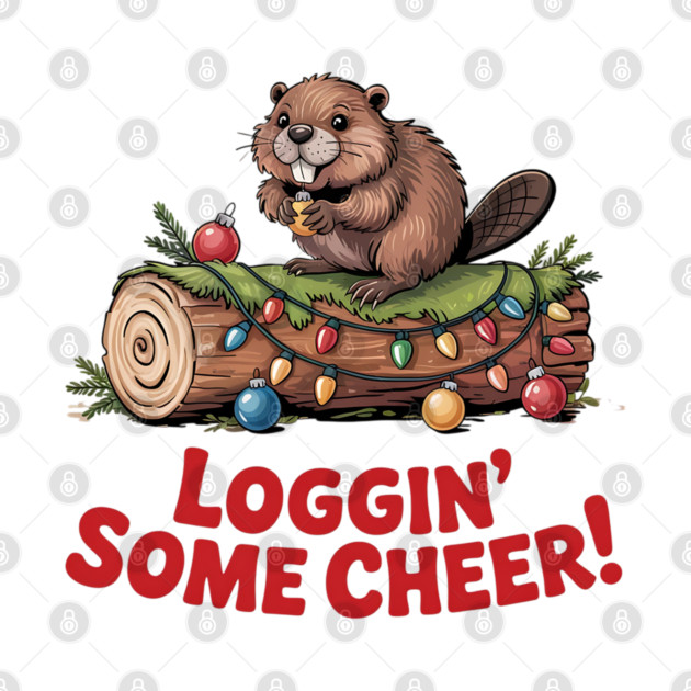 Loggin Some Cheer Christmas Beaver Animal Lover Design by BirdsnStuff