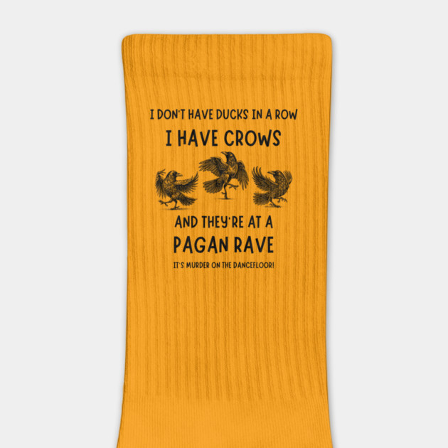 I Don't Have Ducks in a Row I have Crows at a Pagan Rave Cheeky Witch® by Cheeky Witch
