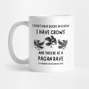 I Don't Have Ducks in a Row I have Crows at a Pagan Rave Cheeky Witch® Mug
