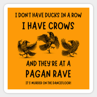 I Don't Have Ducks in a Row I have Crows at a Pagan Rave Cheeky Witch® Sticker