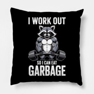 Raccoon Gym I Work Out So I Can Eat Garbage Pillow