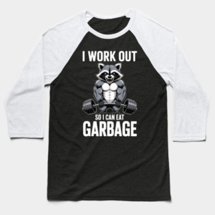 Raccoon Gym I Work Out So I Can Eat Garbage Baseball T-Shirt