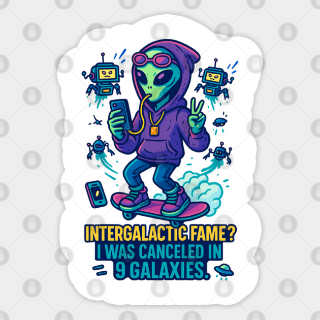 Intergalactic Fame Alien Meme | Canceled in 9 Galaxies Spacecore Tee Sticker by Anne Lee