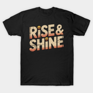 Rise and shine T-Shirt