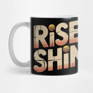 Rise and shine Mug
