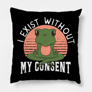 Frog Pet I Exist Without My Consent Frog 2 Pillow