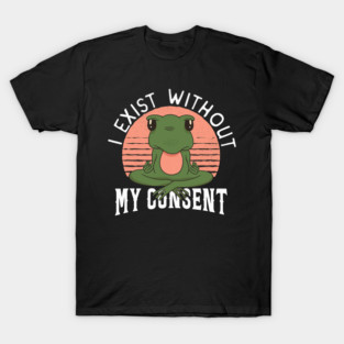 Frog Pet I Exist Without My Consent Frog 2 T-Shirt