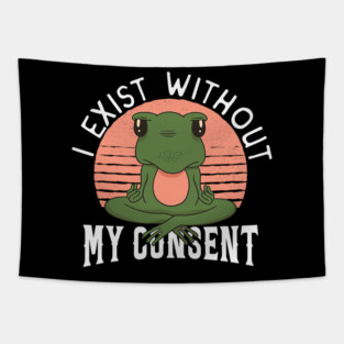 Frog Pet I Exist Without My Consent Frog 2 Tapestry