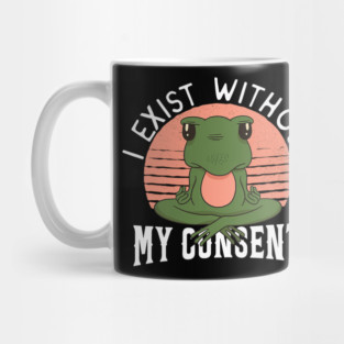 Frog Pet I Exist Without My Consent Frog 2 Mug