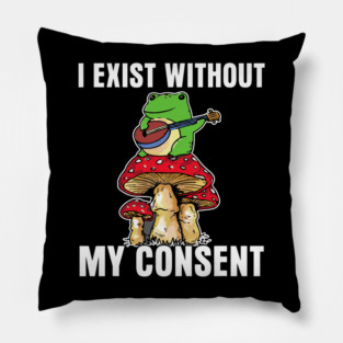 Frog Pet I Exist Without My Consent Funny Cottagecore Frog Mushroom Pillow