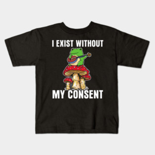 Frog Pet I Exist Without My Consent Funny Cottagecore Frog Mushroom Kids T-Shirt