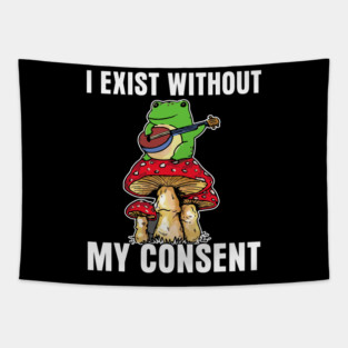 Frog Pet I Exist Without My Consent Funny Cottagecore Frog Mushroom Tapestry